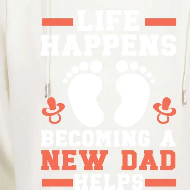 Life Happens Becoming A New Dad Helps Fatherhood Daddy Cool Gift Womens Funnel Neck Pullover Hood