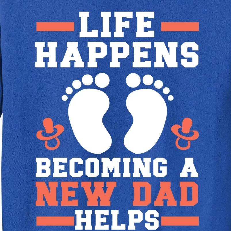 Life Happens Becoming A New Dad Helps Fatherhood Daddy Cool Gift Tall Sweatshirt