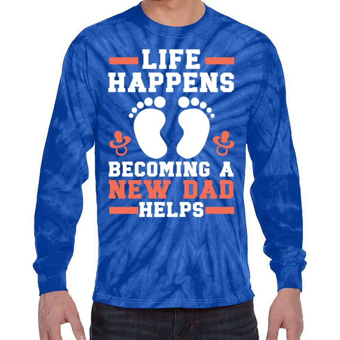 Life Happens Becoming A New Dad Helps Fatherhood Daddy Cool Gift Tie-Dye Long Sleeve Shirt