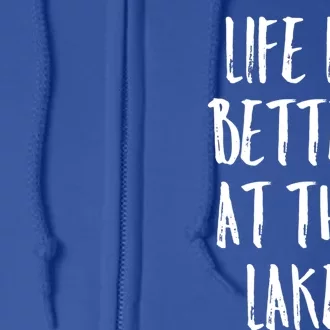 Lake House Boating Gift Life Is Better At The Lake Gift Full Zip Hoodie