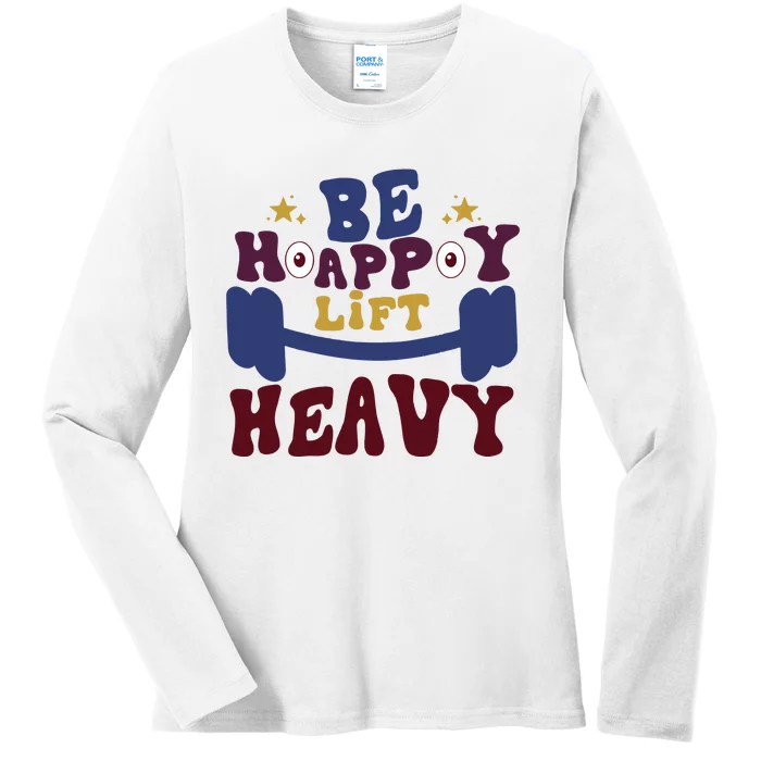 Lift Heavy Be Happy Ladies Long Sleeve Shirt