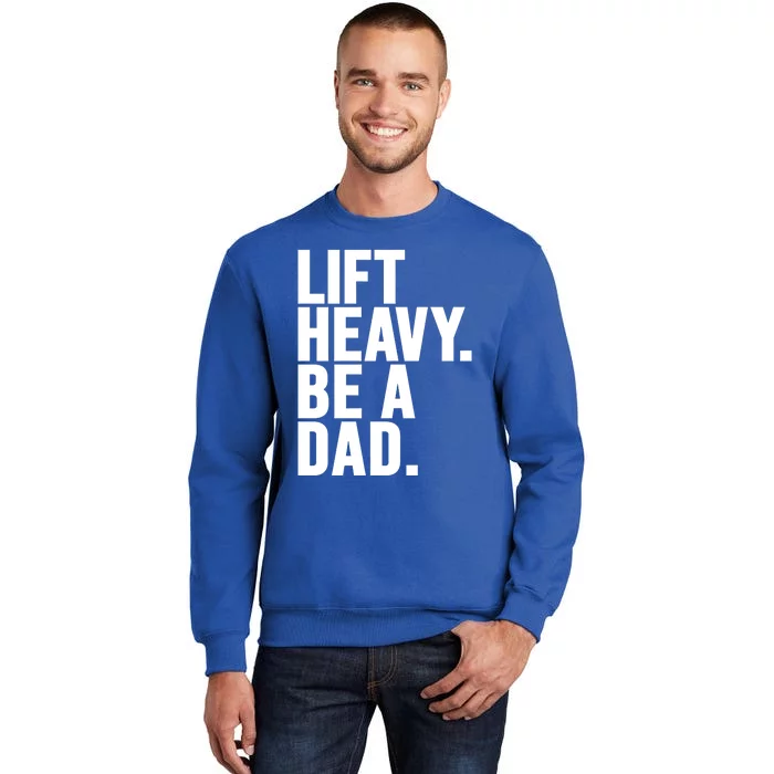 Lift Heavy Be A Dad Fit Dad Bod Fathers Day Gym Design Gift Tall Sweatshirt