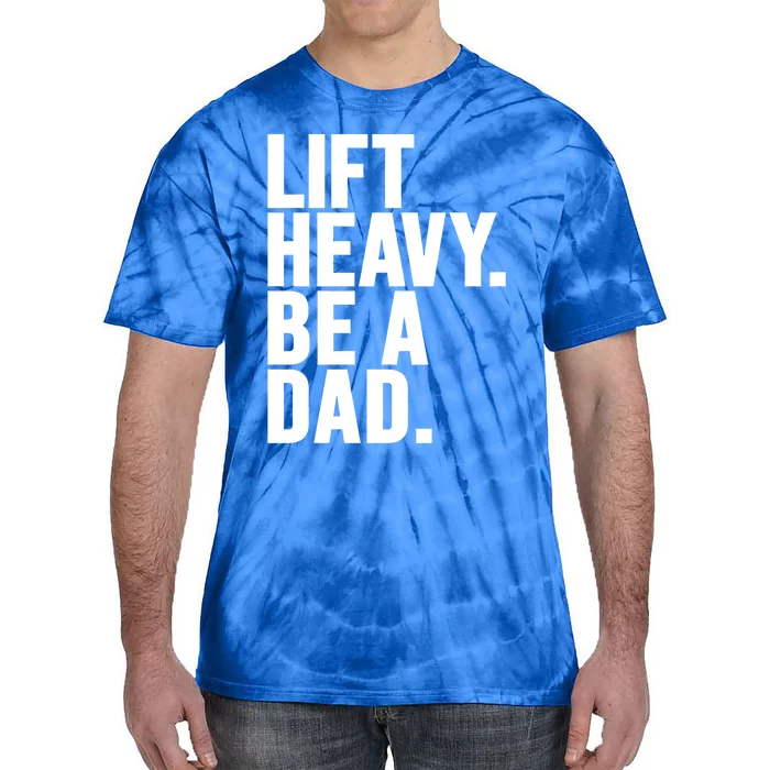 Lift Heavy Be A Dad Fit Dad Bod Fathers Day Gym Design Gift Tie-Dye T-Shirt