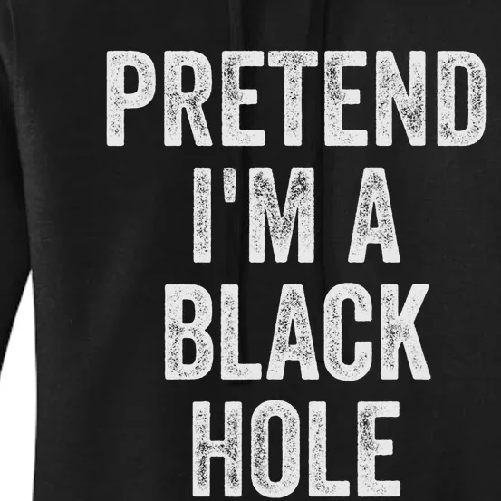 Lazy Halloween Costume Pretend Im A Black Hole Gift Women's Pullover Hoodie