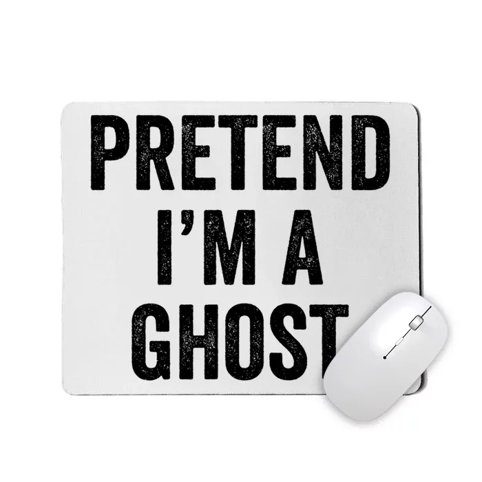 Lazy Halloween Costume Last Minute Gift Pretend I'm A Ghost Mousepad