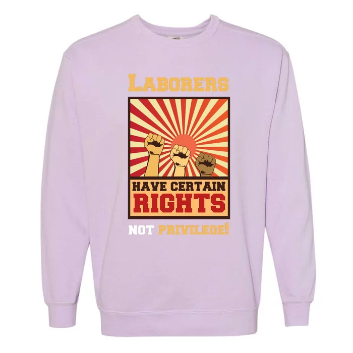 Laborers Have Certain Rights Not Privilage Garment-Dyed Sweatshirt