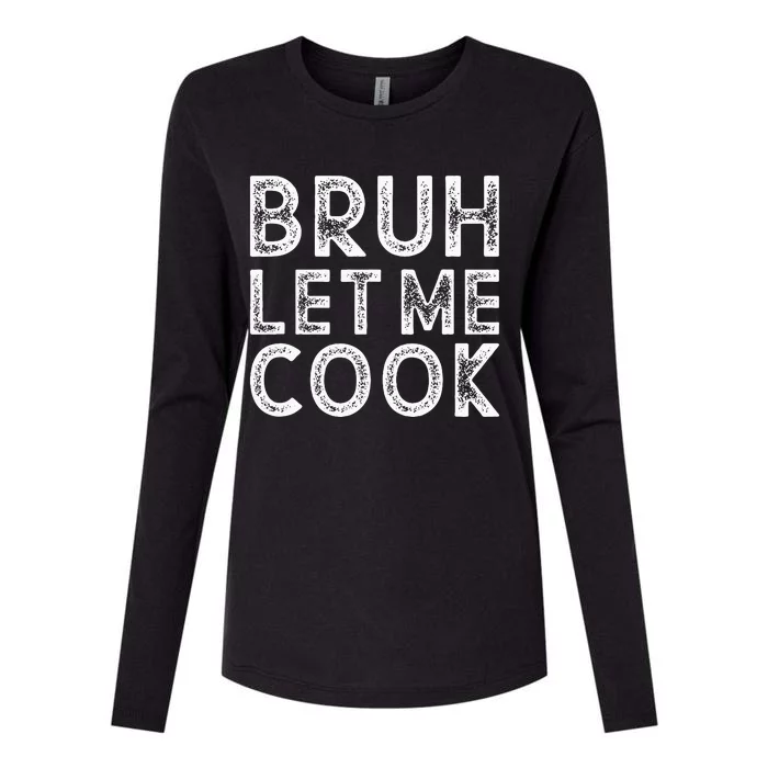 Let Him Cook Bruh Let Me Cook Womens Cotton Relaxed Long Sleeve T-Shirt