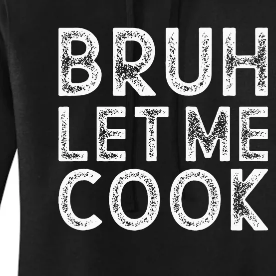 Let Him Cook Bruh Let Me Cook Women's Pullover Hoodie