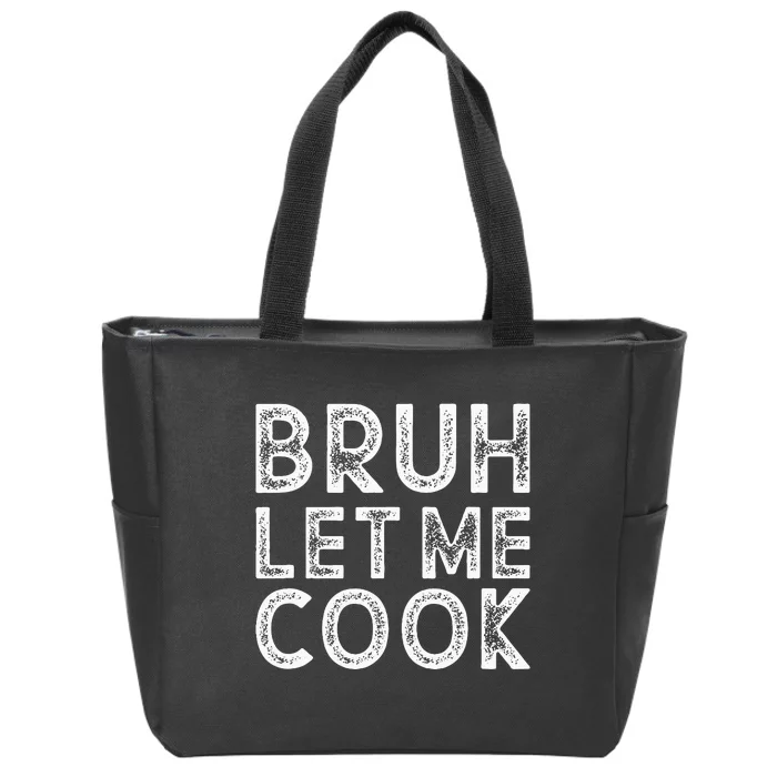 Let Him Cook Bruh Let Me Cook Zip Tote Bag