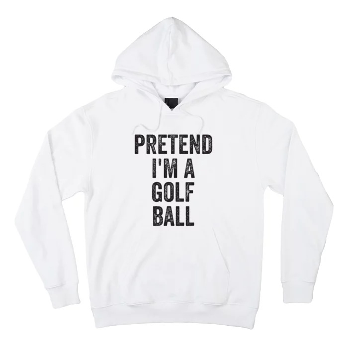 Lazy Halloween Costume Gift Pretend Im A Golf Ball Hoodie