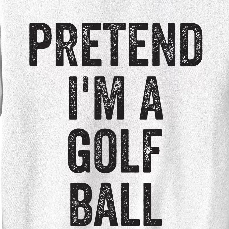 Lazy Halloween Costume Gift Pretend Im A Golf Ball Sweatshirt