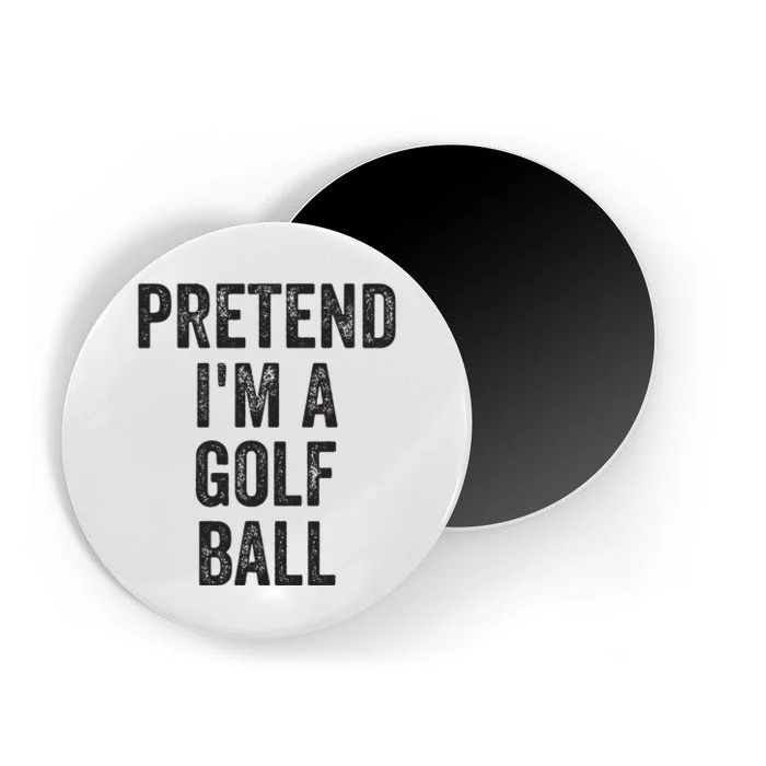 Lazy Halloween Costume Gift Pretend Im A Golf Ball Magnet