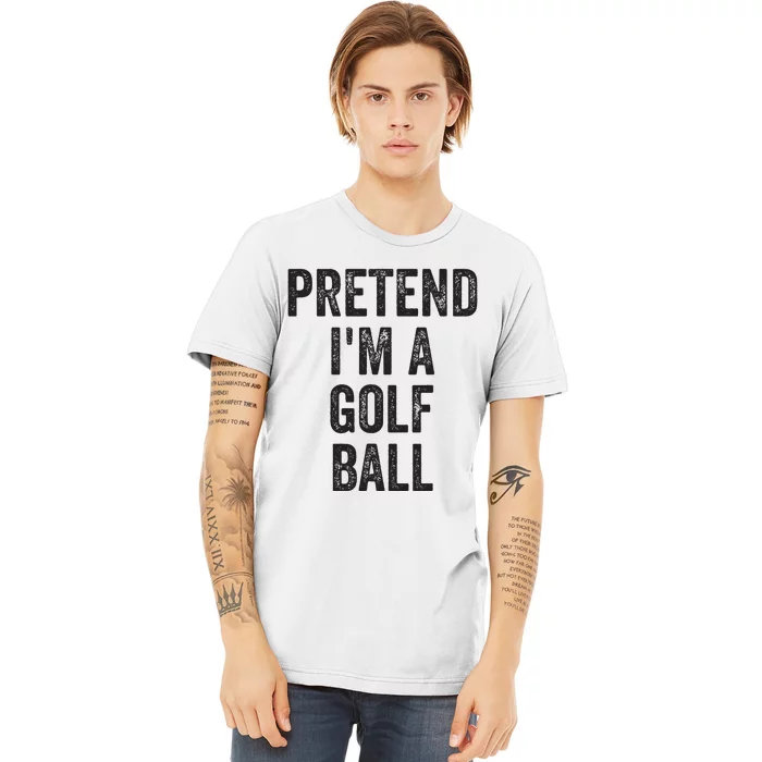 Lazy Halloween Costume Gift Pretend Im A Golf Ball Premium T-Shirt