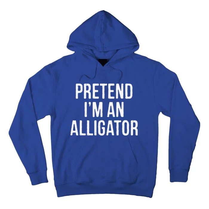 Lazy Halloween Costume Gift Pretend Im An Alligator Tall Hoodie