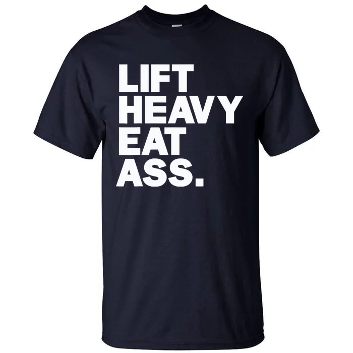 Lift Heavy Eat Ass Funny Adult Humor Workout Fitness Gym Tall T-Shirt