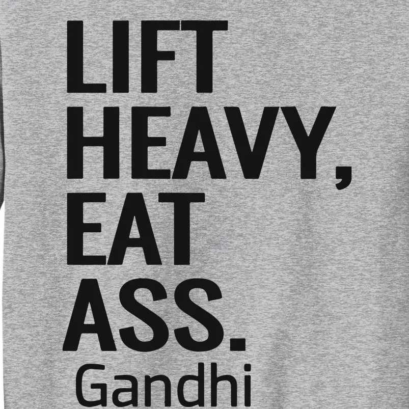 Life Heavy Eat Ass Gandhi Tall Sweatshirt