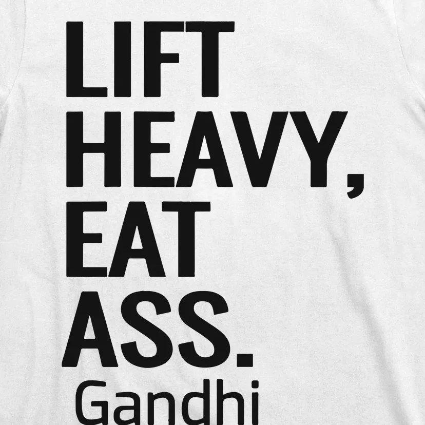 Life Heavy Eat Ass Gandhi T-Shirt