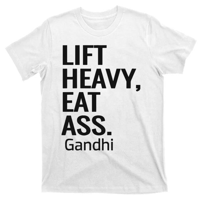 Life Heavy Eat Ass Gandhi T-Shirt