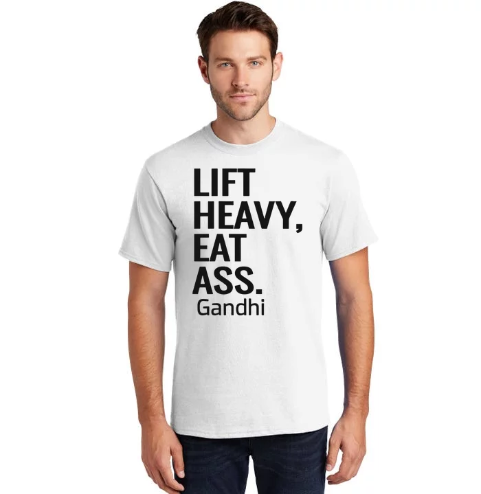 Life Heavy Eat Ass Gandhi Tall T-Shirt