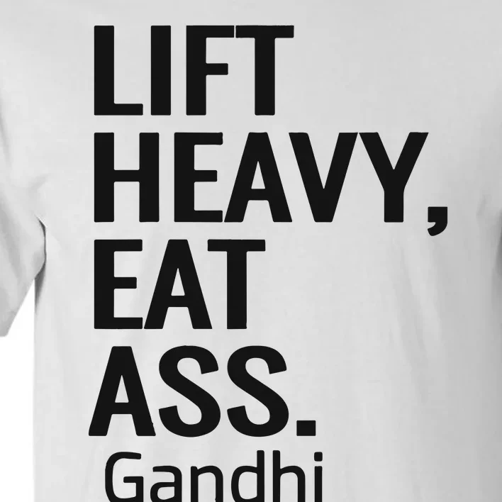 Life Heavy Eat Ass Gandhi Tall T-Shirt