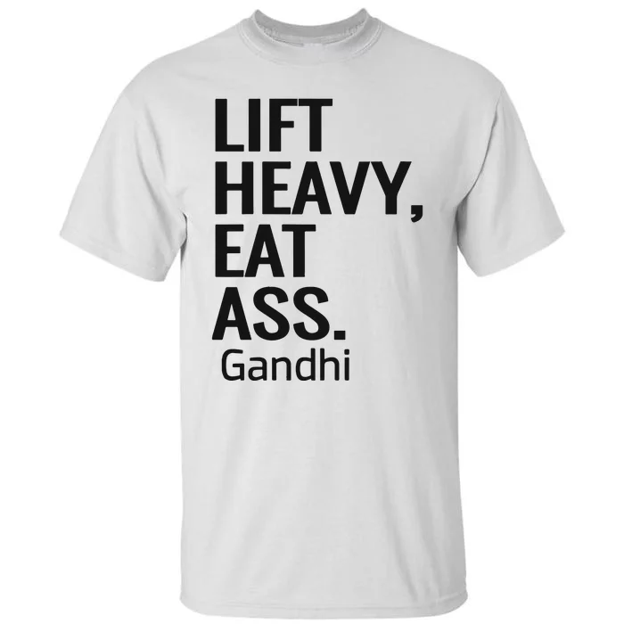 Life Heavy Eat Ass Gandhi Tall T-Shirt