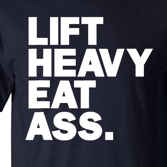 Lift Heavy Eat Ass Funny Adult Humor Workout Fitness Gym Tall T-Shirt