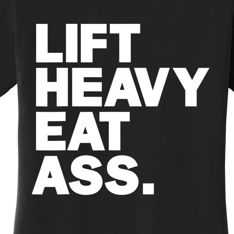 Lift Heavy Eat Ass Funny Adult Humor Workout Fitness Gym Women's T-Shirt