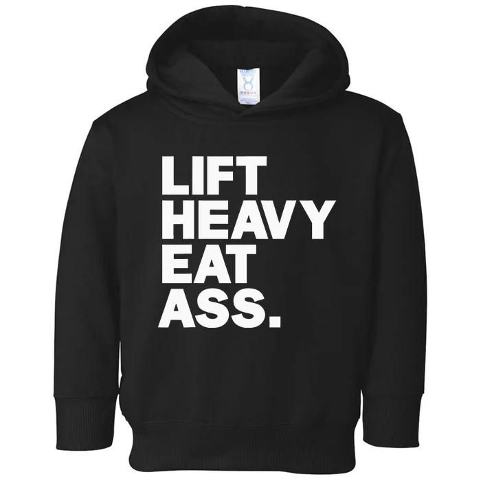 Lift Heavy Eat Ass Funny Adult Humor Workout Fitness Gym Toddler Hoodie