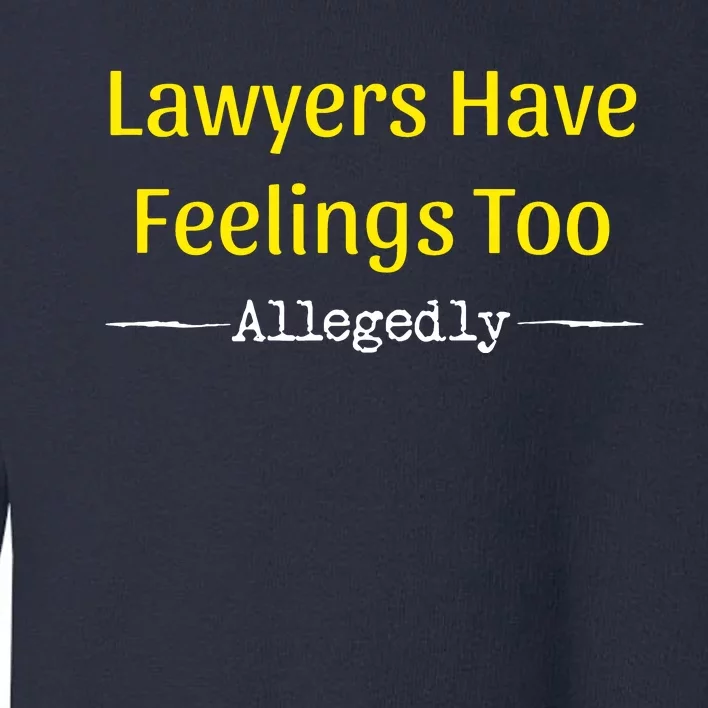 Lawyers Have Feelings Too Allegedly Toddler Sweatshirt