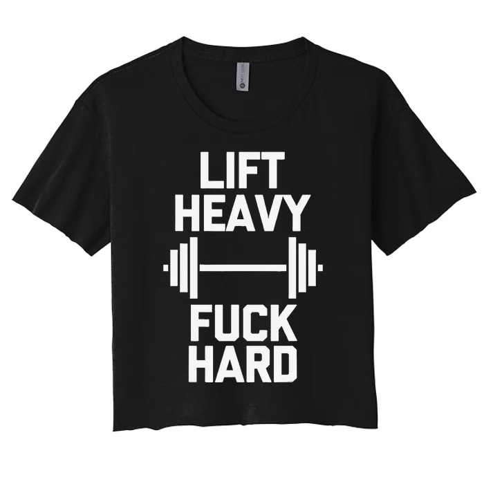 Lift Heavy Fuck Hard Cool Funny Weightlifting Workout Gym Women's Crop Top Tee