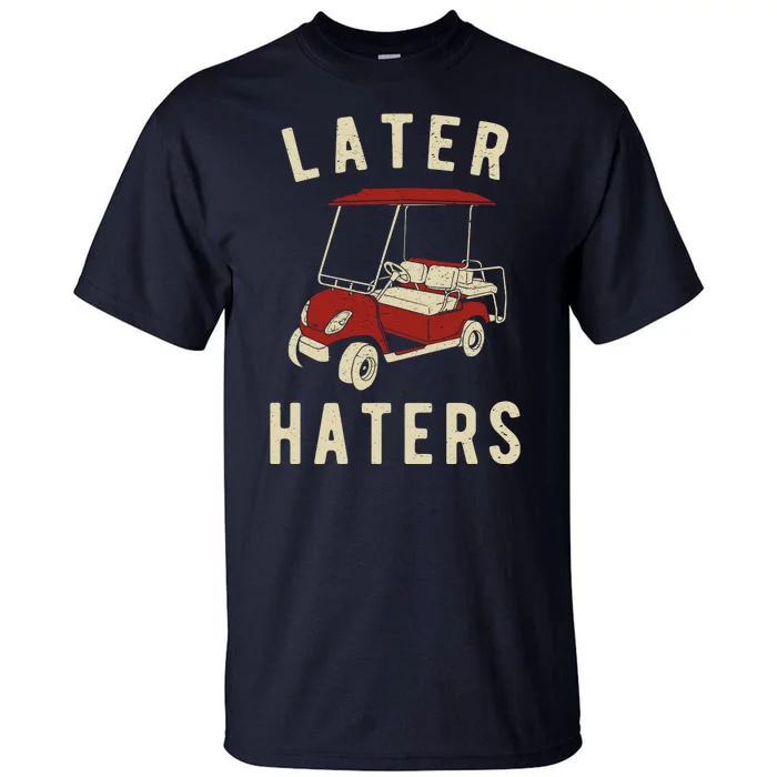 Later Haters Golf Cart Funny Vintage Tall T-Shirt