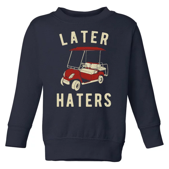 Later Haters Golf Cart Funny Vintage Toddler Sweatshirt