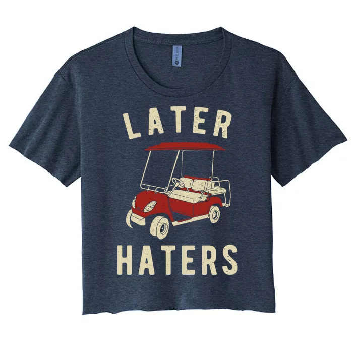 Later Haters Golf Cart Funny Vintage Women's Crop Top Tee