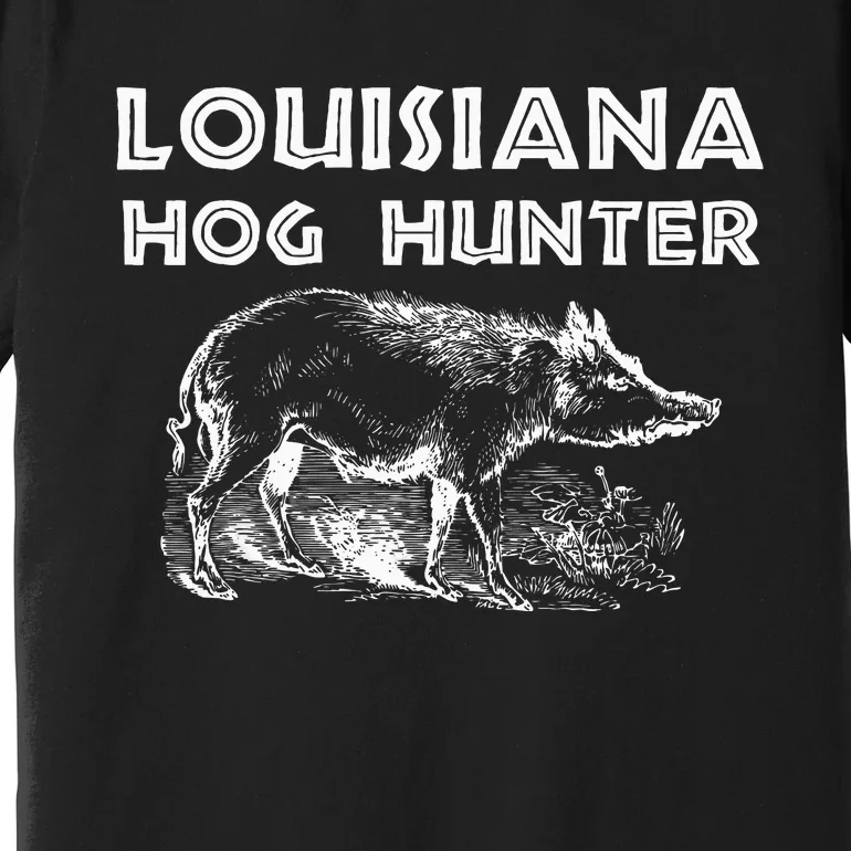 Louisiana Hog Hunter Outdoor Hunting Gift Premium T-Shirt