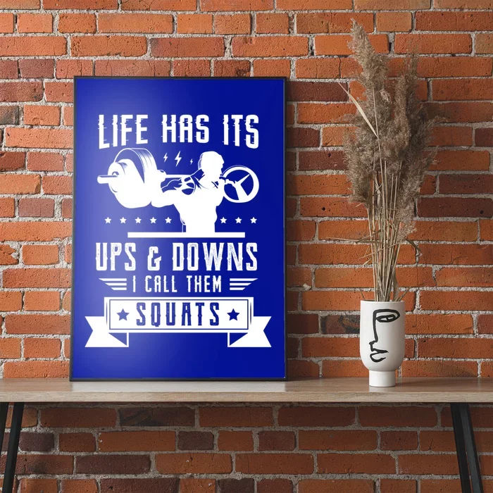 Life Has Ist Ups And Downs I Call Them Squats Fitness Gym Gift Poster