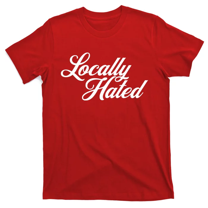 Locally Hated T-Shirt