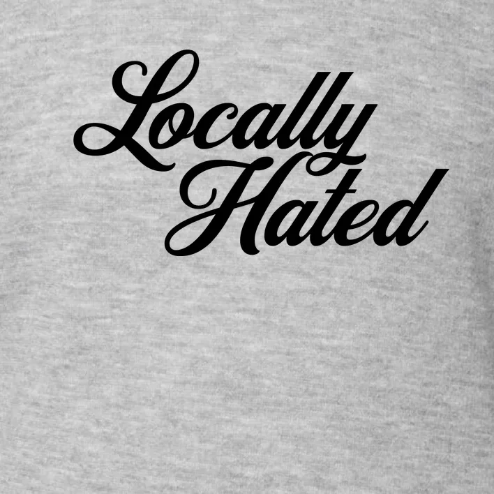 Locally Hated Toddler Sweatshirt