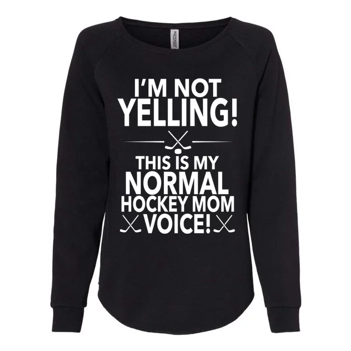 Loud Hockey Mom Im Not Yelling Hockey Mom Voice Great Gift Womens California Wash Sweatshirt