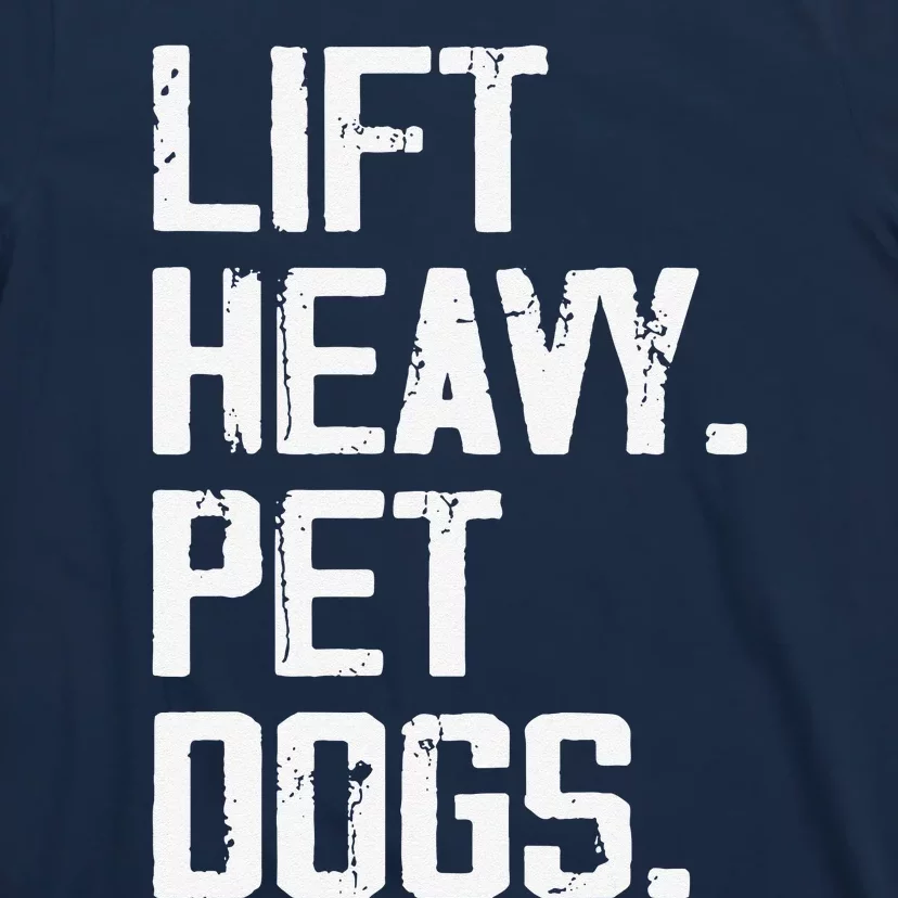 Lift Heavy Pet Dogs Funny Gym Workout Joke For Weight Lifter T-Shirt