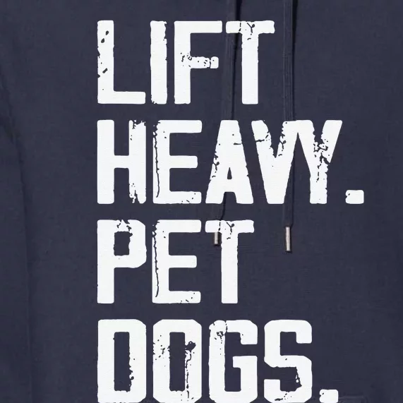 Lift Heavy Pet Dogs Funny Gym Workout Joke For Weight Lifter Premium Hoodie