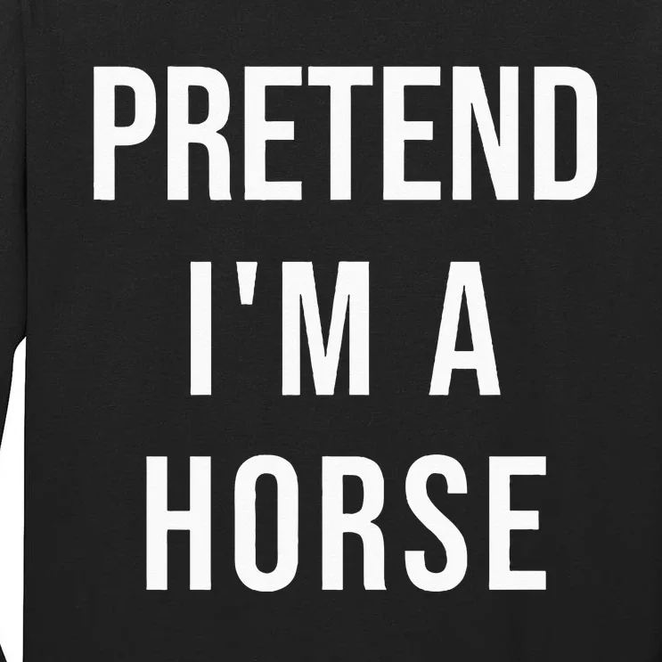 Lazy Halloween Pretend Im A Horse Costume Funny Party Tall Long Sleeve T-Shirt