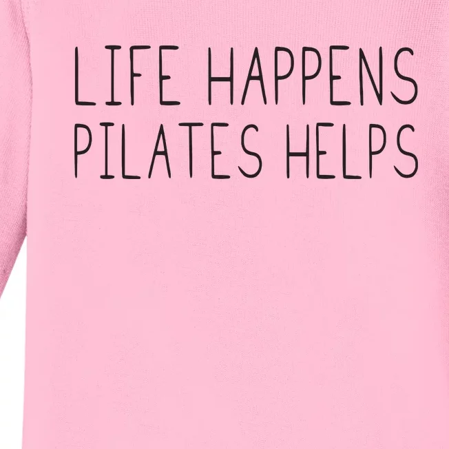 Life Happens Pilates Helps Pilates Women With Sayings Baby Long Sleeve Bodysuit