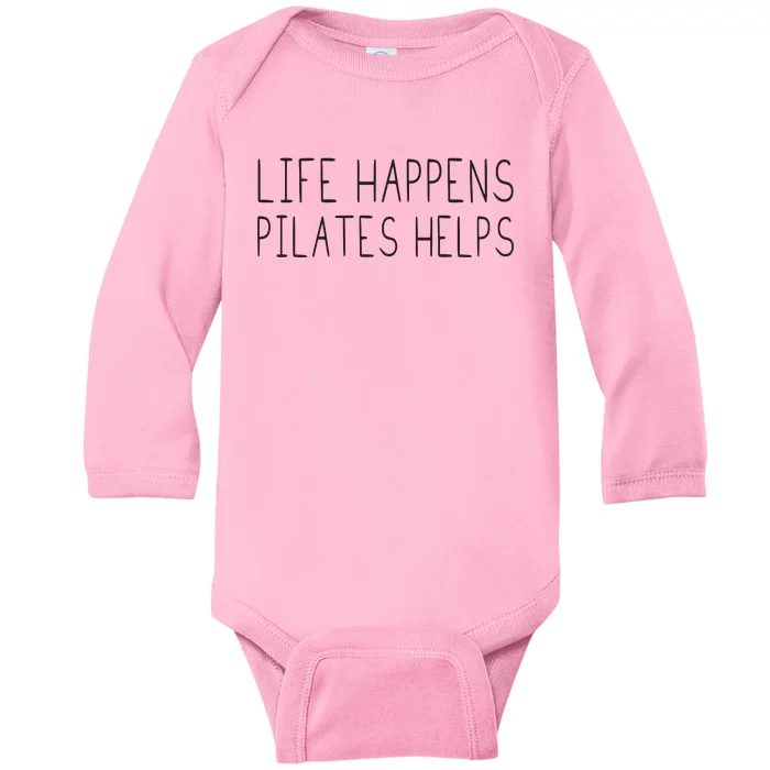 Life Happens Pilates Helps Pilates Women With Sayings Baby Long Sleeve Bodysuit