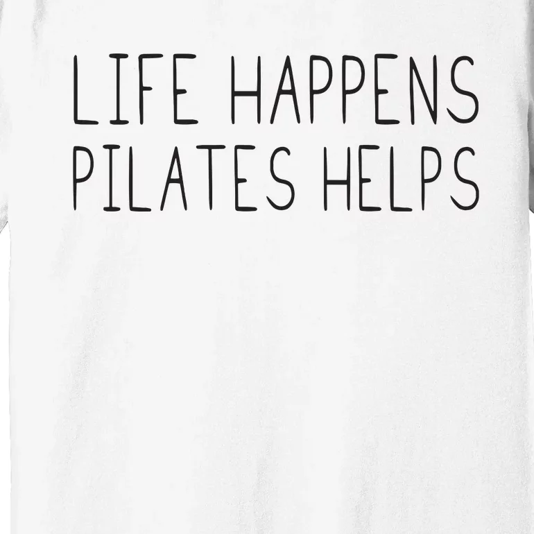 Life Happens Pilates Helps Pilates Women With Sayings Premium T-Shirt