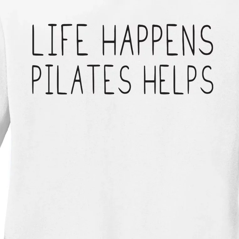 Life Happens Pilates Helps Pilates Women With Sayings Ladies Long Sleeve Shirt