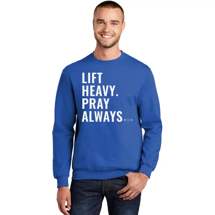 Lift Heavy Pray Always Weight Lifting Christian Faith Tall Sweatshirt