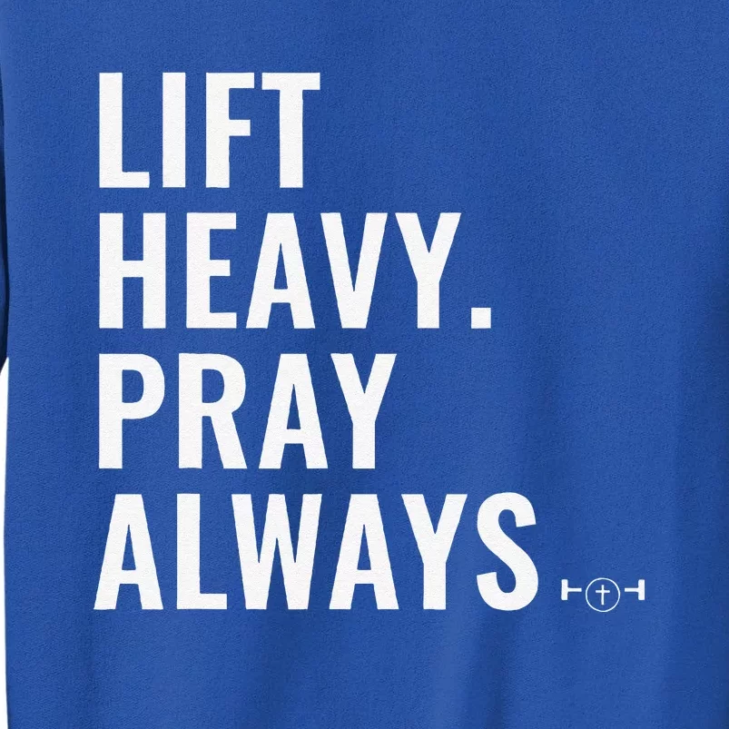 Lift Heavy Pray Always Weight Lifting Christian Faith Tall Sweatshirt