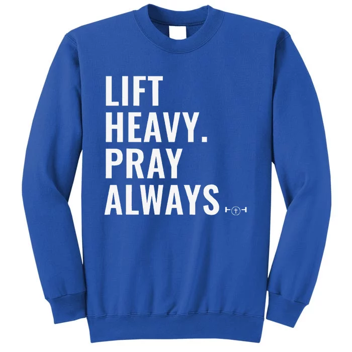 Lift Heavy Pray Always Weight Lifting Christian Faith Tall Sweatshirt