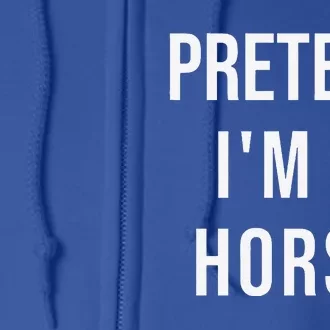 Lazy Halloween Pretend Im A Horse Costume Funny Party Full Zip Hoodie