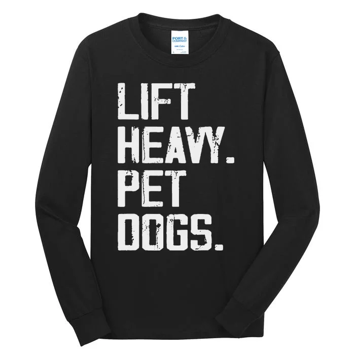 Lift Heavy Pet Dogs Funny Gym Workout Joke For Weight Lifter Tall Long Sleeve T-Shirt